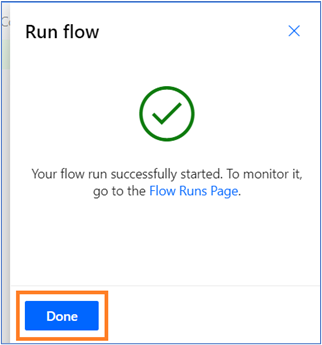 Run flow window. Green tick. Your flow run successfully started. To monitor it, go to Flow Runs Page. Done button.