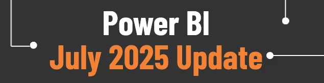 Power BI July 2025 Update