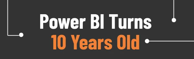 Power BI Turns 10 Years Old