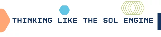 Thinking like the SQL engine